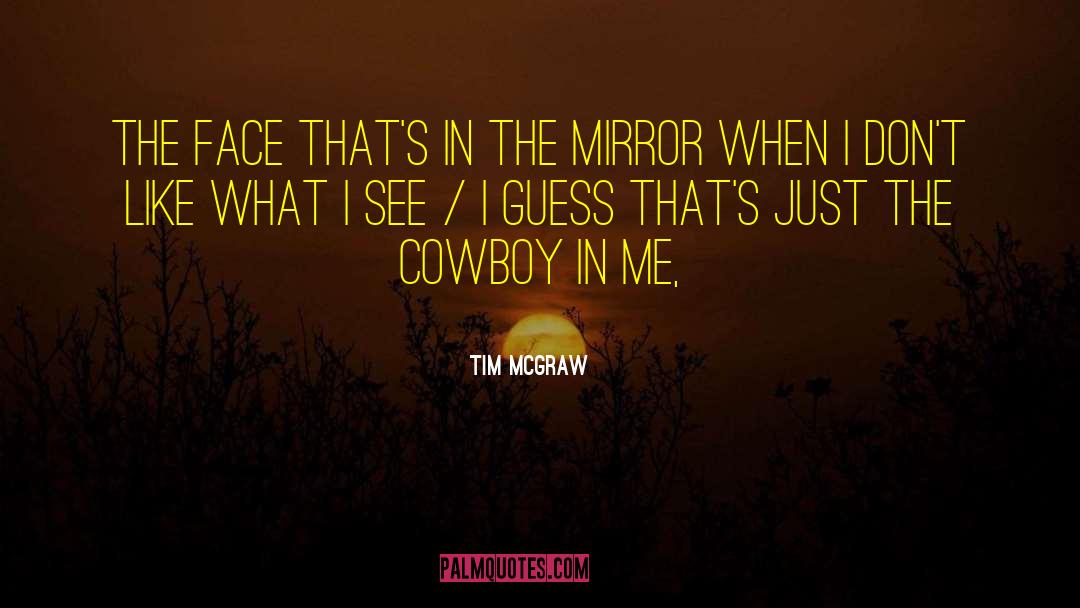 Tim McGraw Quotes: The face that's in the