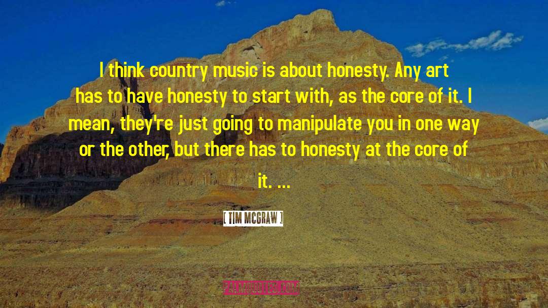 Tim McGraw Quotes: I think country music is