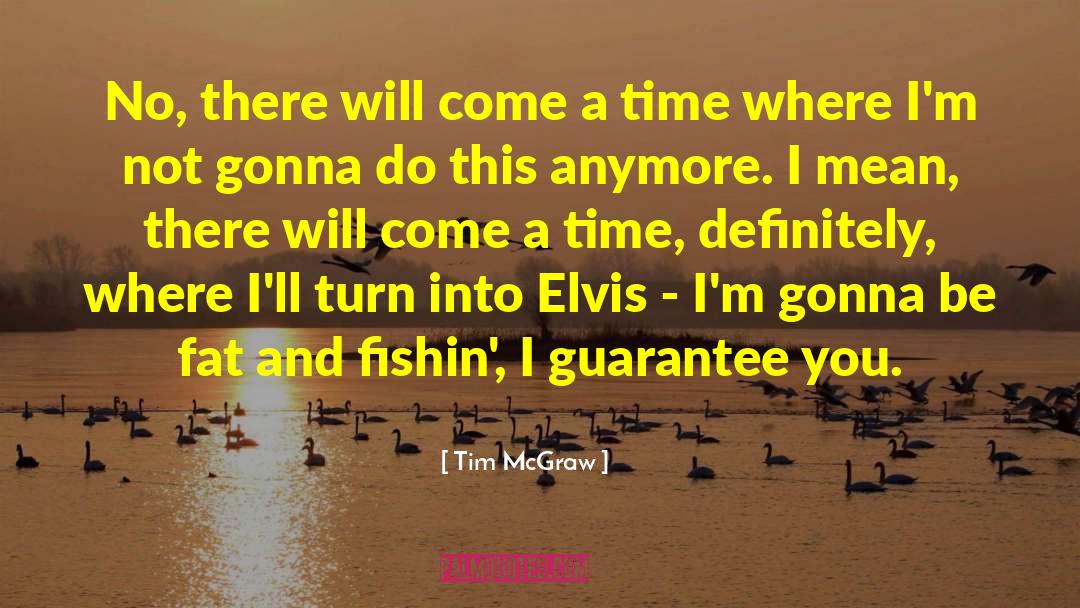 Tim McGraw Quotes: No, there will come a