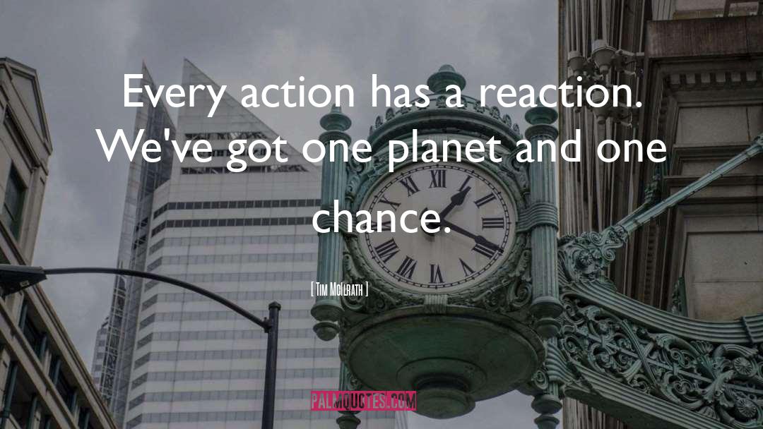Tim McIlrath Quotes: Every action has a reaction.