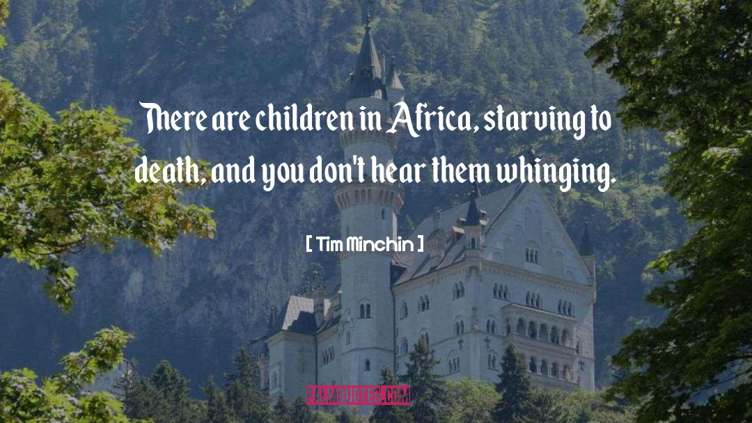 Tim Minchin Quotes: There are children in Africa,