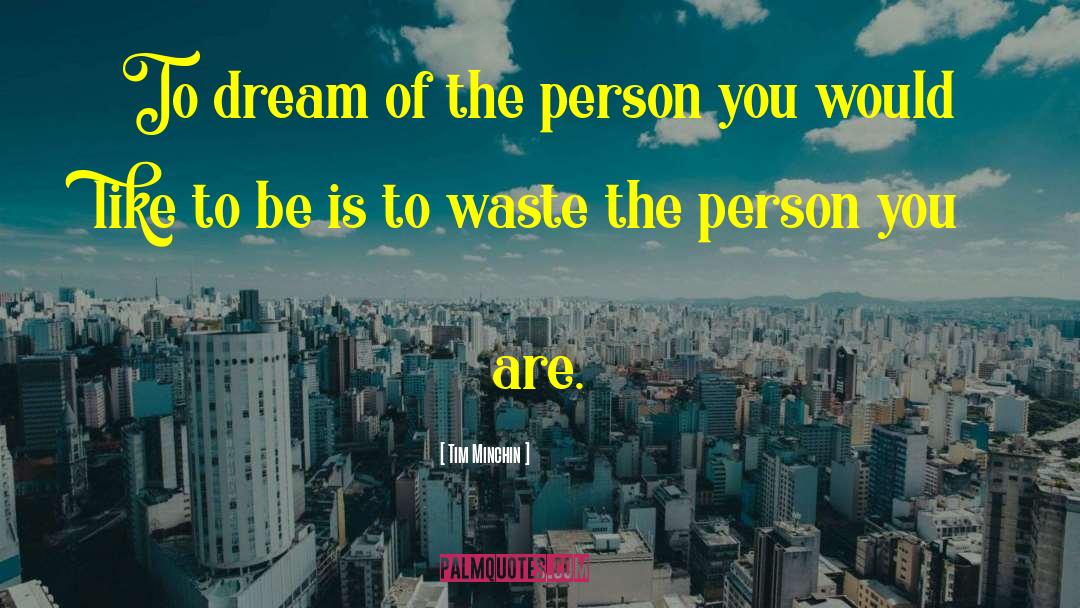 Tim Minchin Quotes: To dream of the person