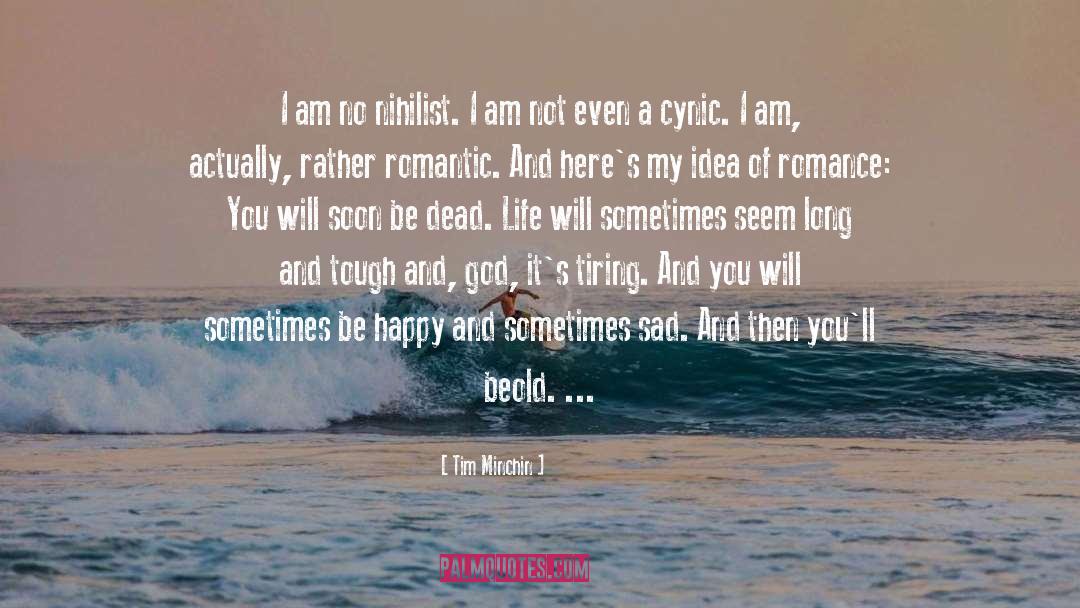 Tim Minchin Quotes: I am no nihilist. I