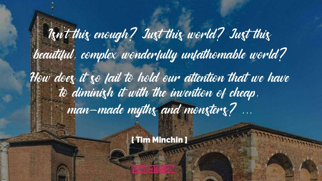 Tim Minchin Quotes: Isn't this enough? Just this