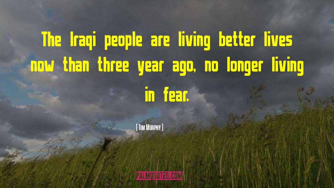 Tim Murphy Quotes: The Iraqi people are living