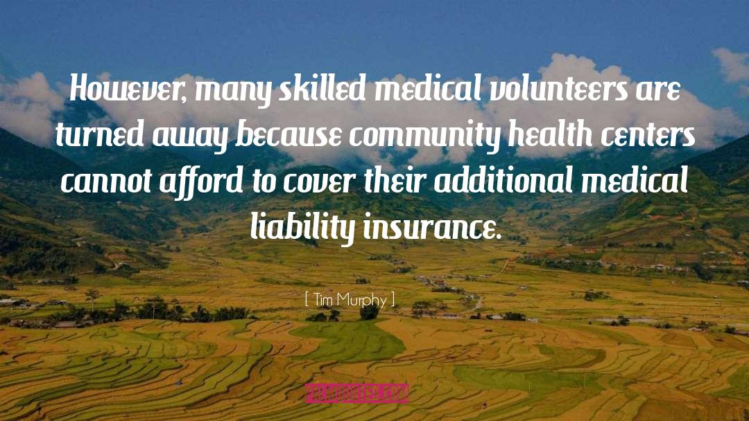 Tim Murphy Quotes: However, many skilled medical volunteers