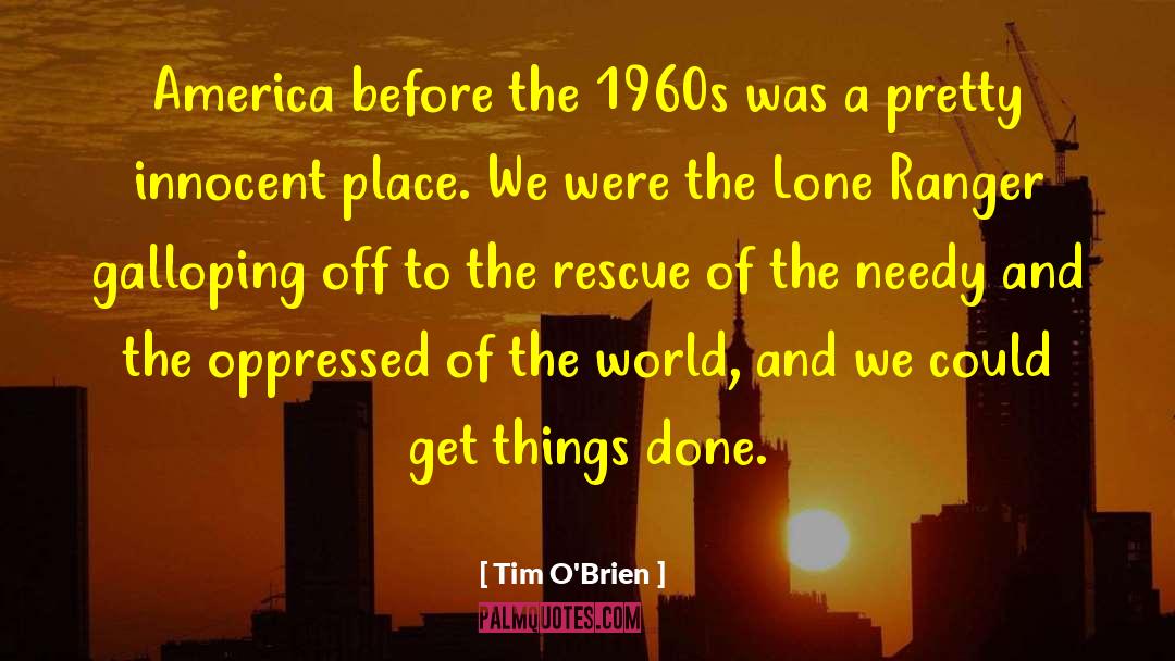 Tim O'Brien Quotes: America before the 1960s was