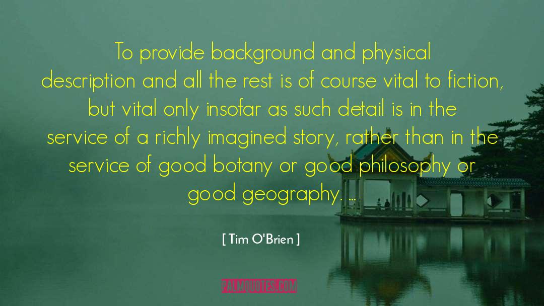 Tim O'Brien Quotes: To provide background and physical