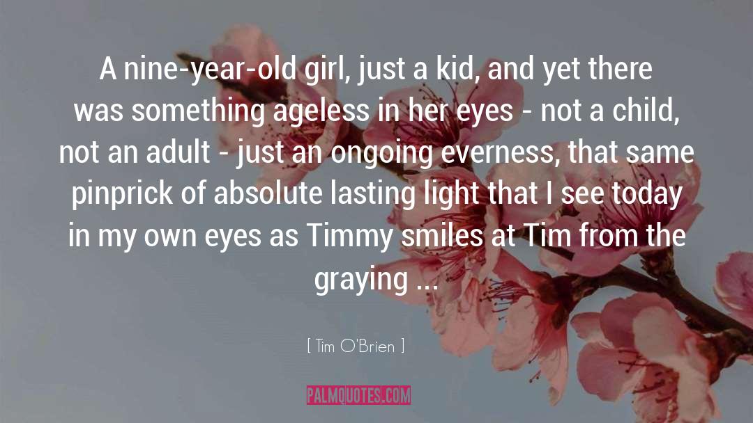 Tim O'Brien Quotes: A nine-year-old girl, just a