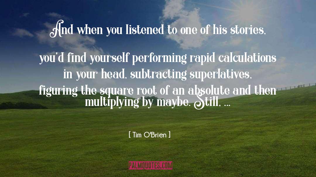 Tim O'Brien Quotes: And when you listened to