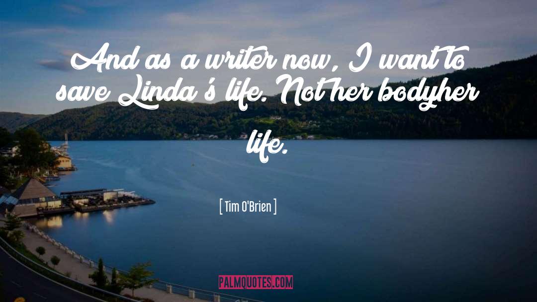 Tim O'Brien Quotes: And as a writer now,