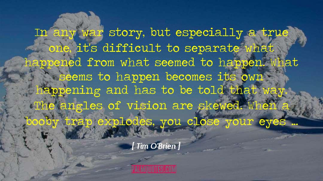 Tim O'Brien Quotes: In any war story, but