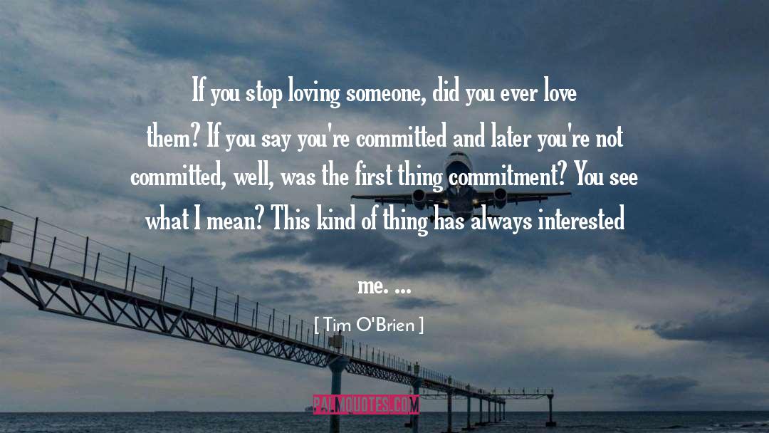 Tim O'Brien Quotes: If you stop loving someone,