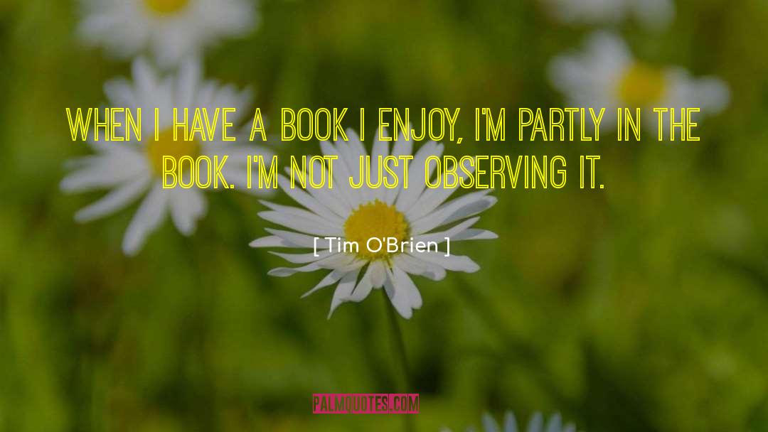 Tim O'Brien Quotes: When I have a book