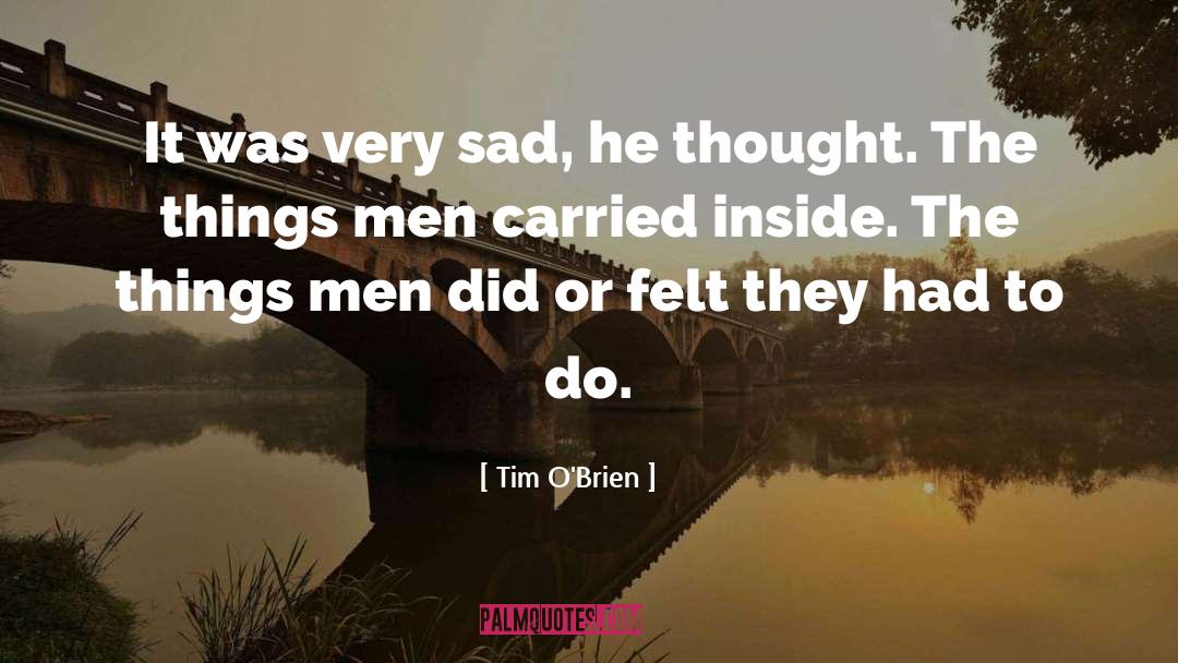 Tim O'Brien Quotes: It was very sad, he