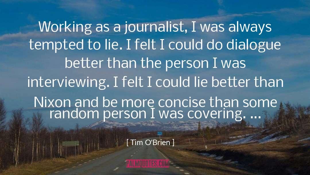 Tim O'Brien Quotes: Working as a journalist, I