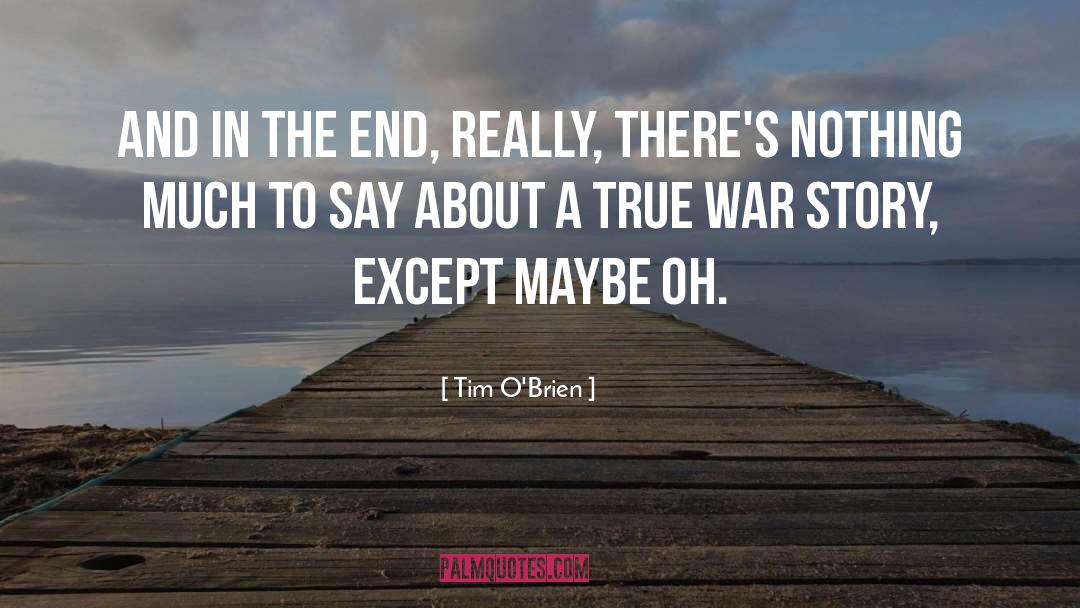 Tim O'Brien Quotes: And in the end, really,