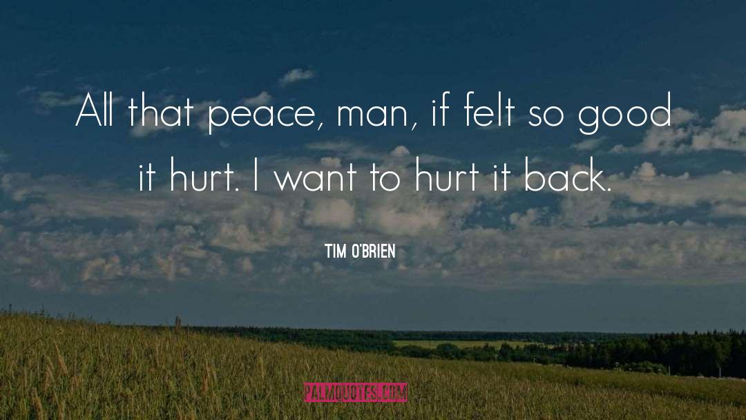 Tim O'Brien Quotes: All that peace, man, if