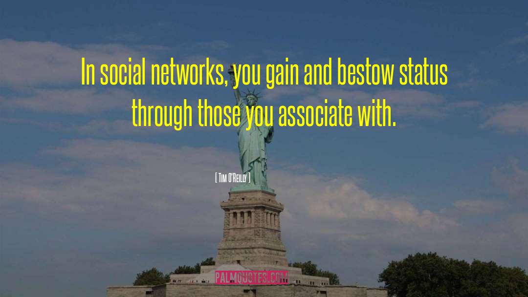 Tim O'Reilly Quotes: In social networks, you gain