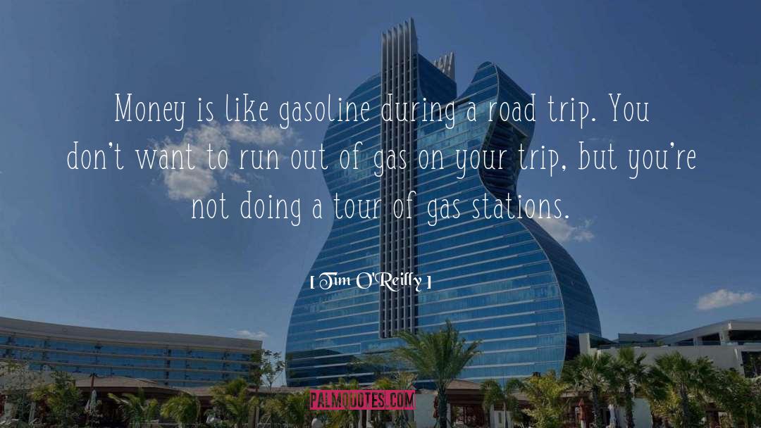 Tim O'Reilly Quotes: Money is like gasoline during
