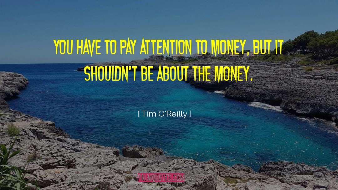 Tim O'Reilly Quotes: You have to pay attention