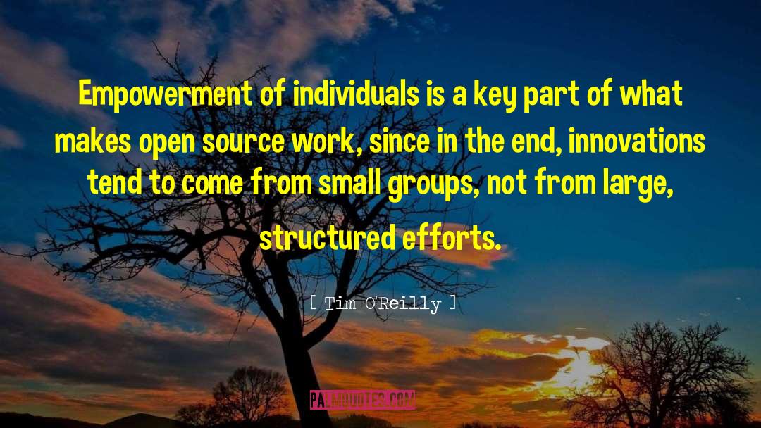 Tim O'Reilly Quotes: Empowerment of individuals is a