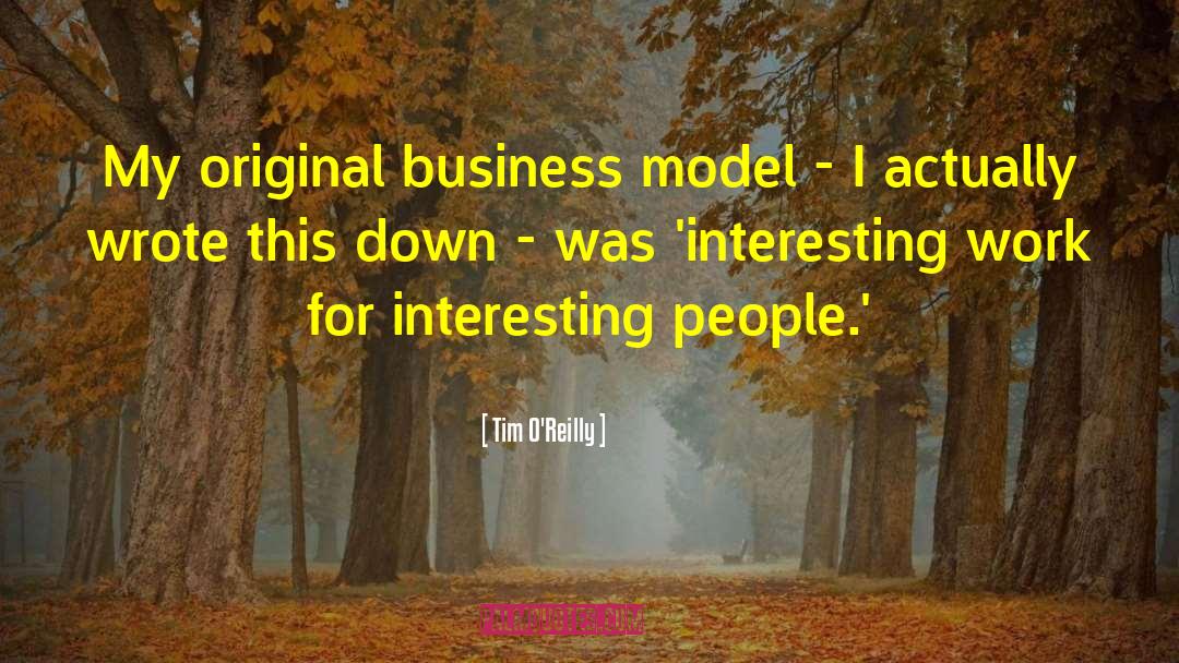 Tim O'Reilly Quotes: My original business model -