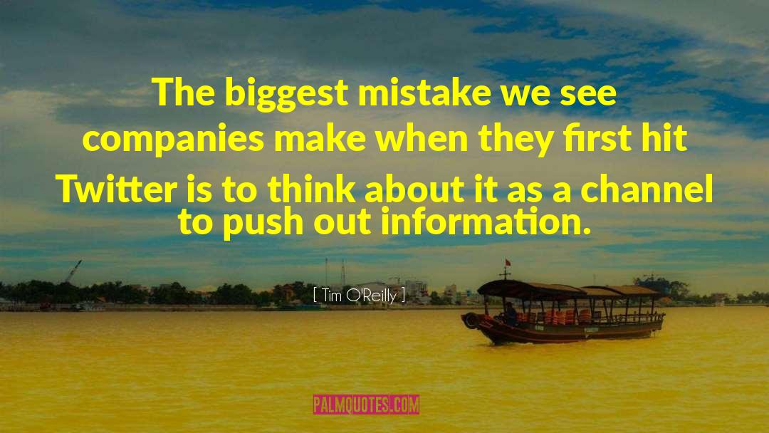 Tim O'Reilly Quotes: The biggest mistake we see