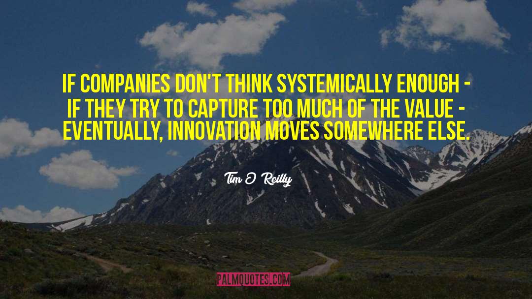 Tim O'Reilly Quotes: If companies don't think systemically