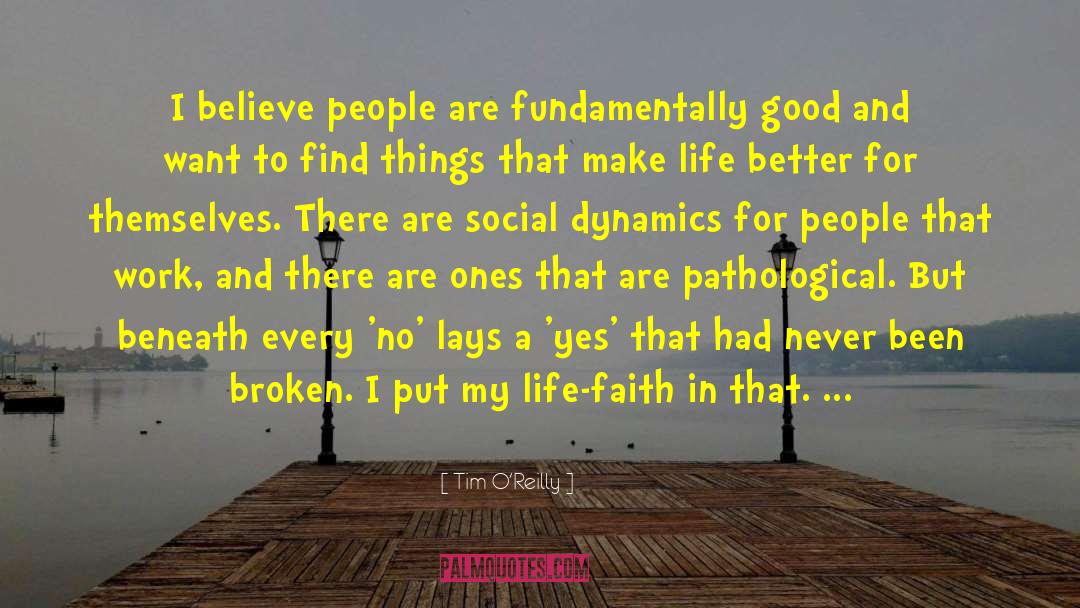 Tim O'Reilly Quotes: I believe people are fundamentally