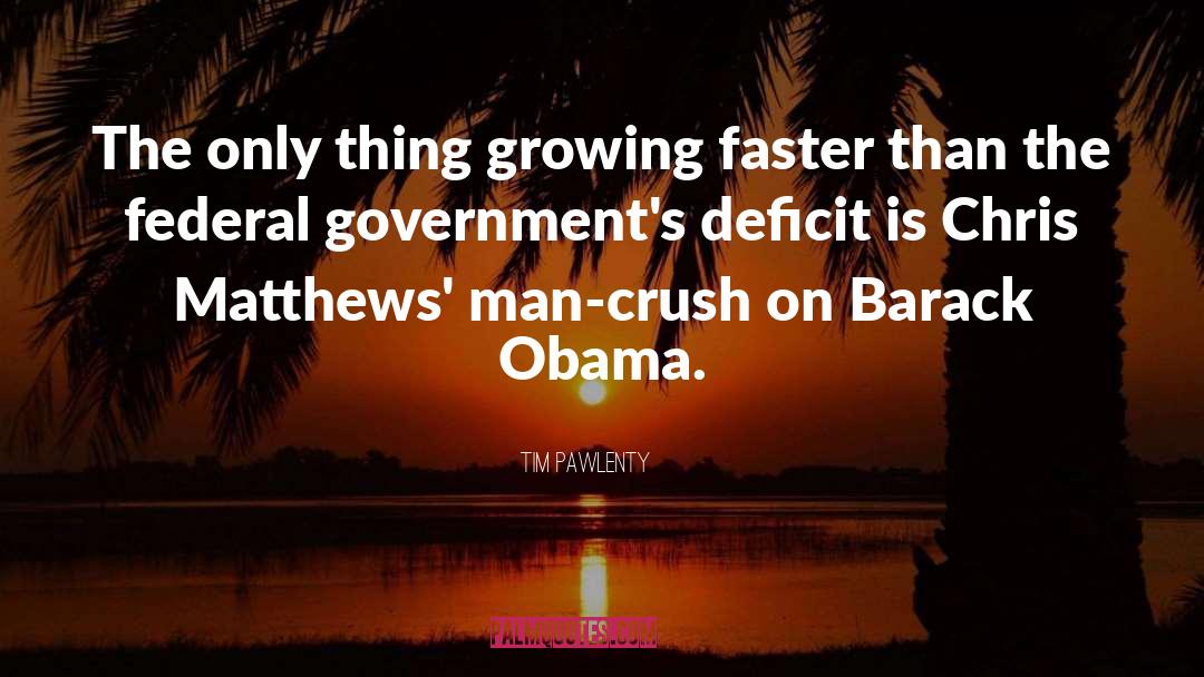 Tim Pawlenty Quotes: The only thing growing faster