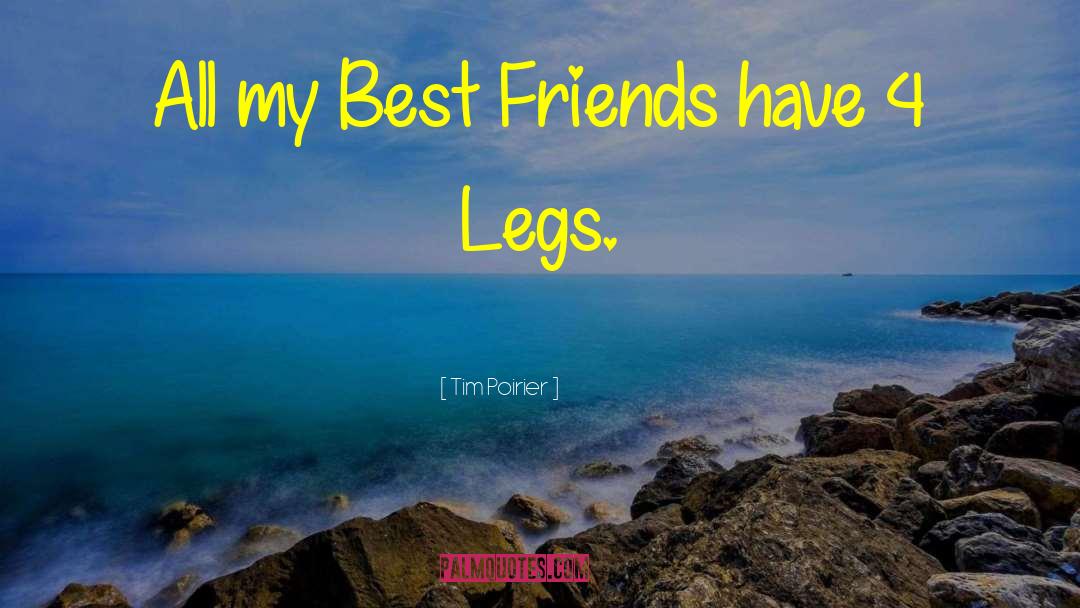 Tim Poirier Quotes: All my Best Friends have