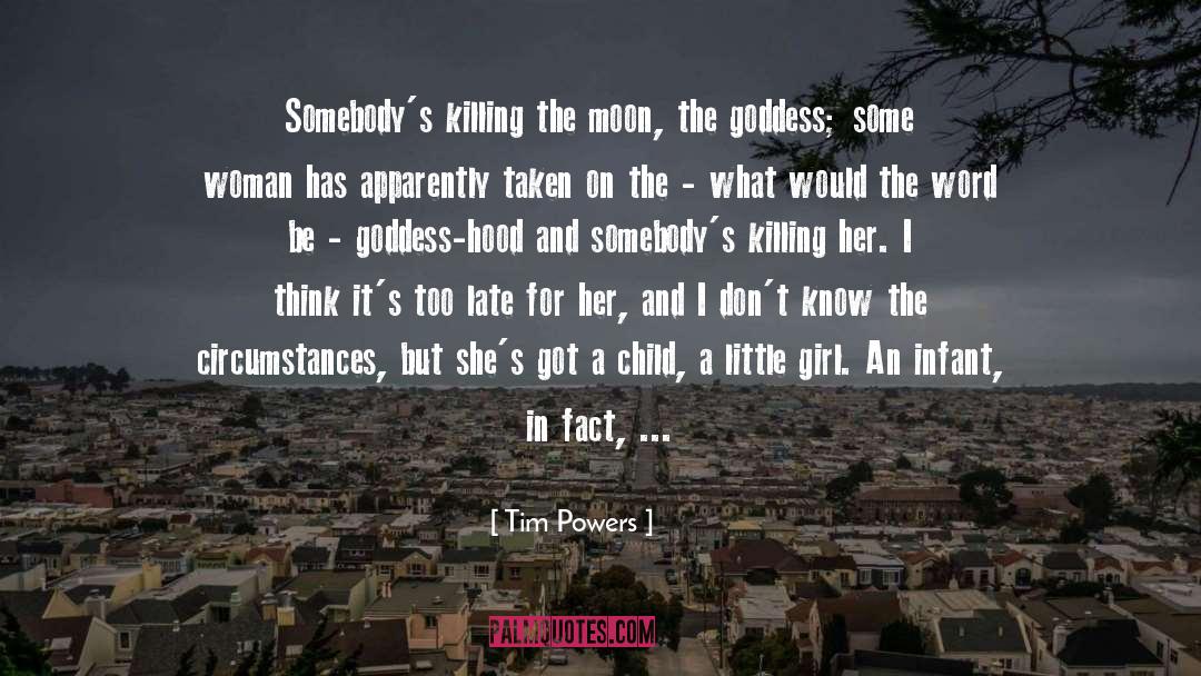 Tim Powers Quotes: Somebody's killing the moon, the
