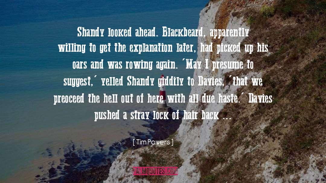 Tim Powers Quotes: Shandy looked ahead. Blackbeard, apparently
