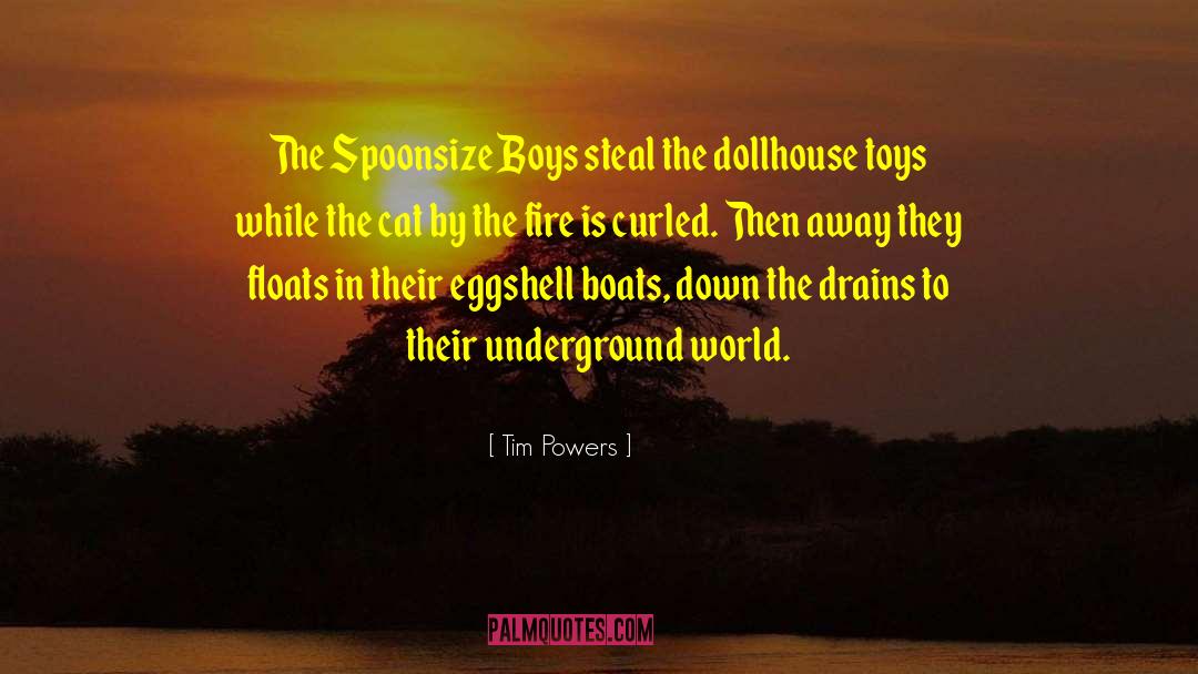 Tim Powers Quotes: The Spoonsize Boys steal the