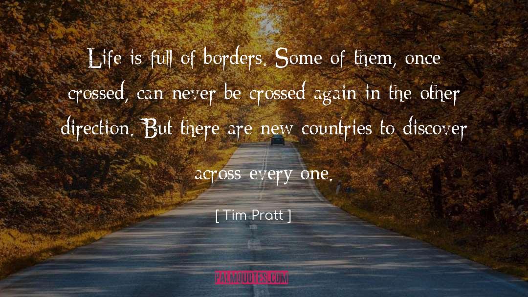 Tim Pratt Quotes: Life is full of borders.