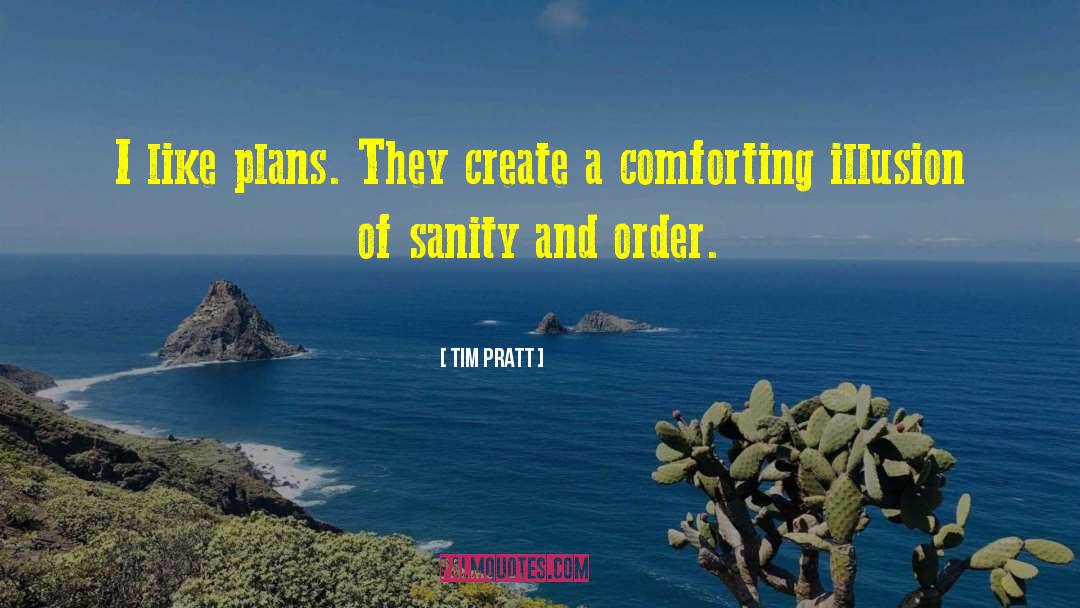 Tim Pratt Quotes: I like plans. They create
