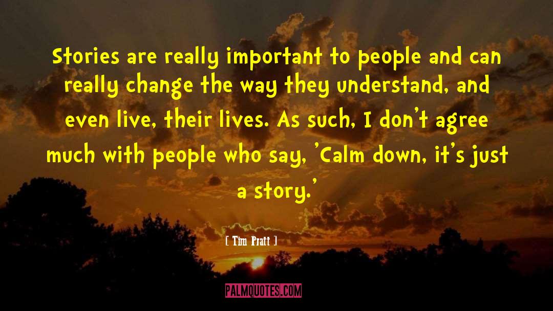Tim Pratt Quotes: Stories are really important to