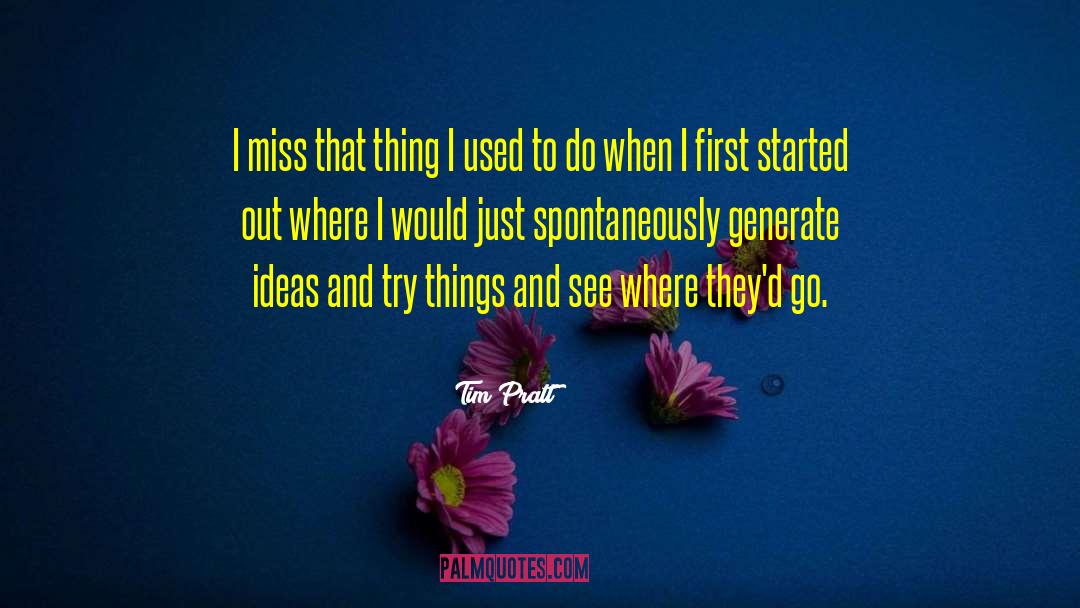 Tim Pratt Quotes: I miss that thing I