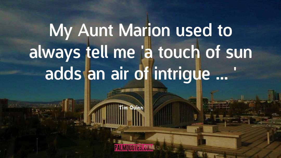 Tim Quinn Quotes: My Aunt Marion used to