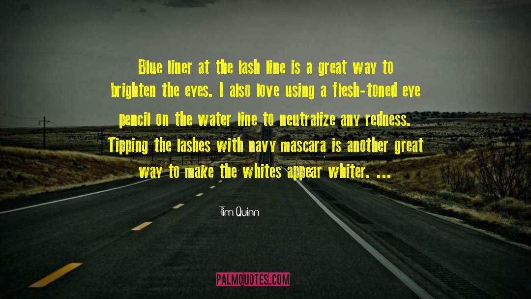 Tim Quinn Quotes: Blue liner at the lash