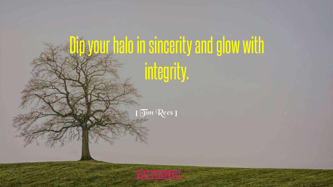 Tim Rees Quotes: Dip your halo in sincerity
