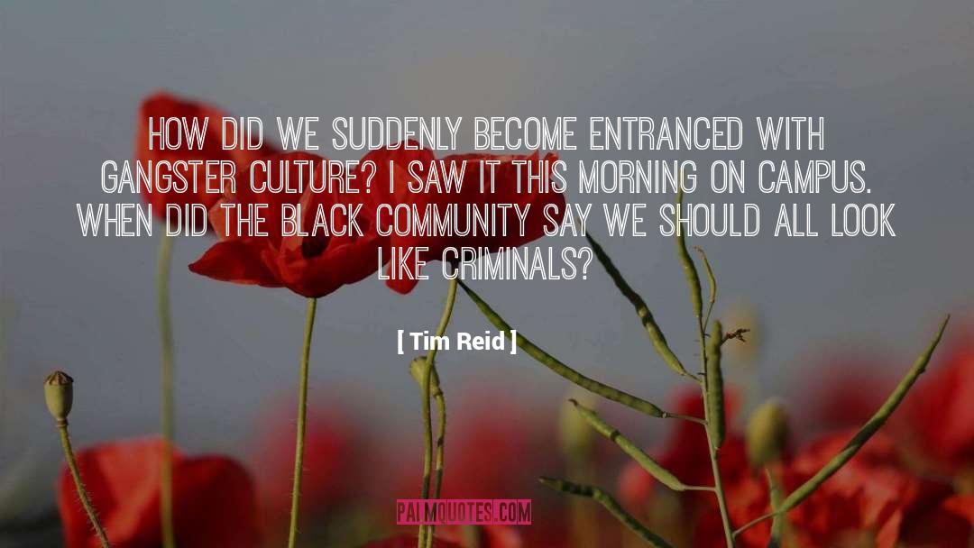 Tim Reid Quotes: How did we suddenly become