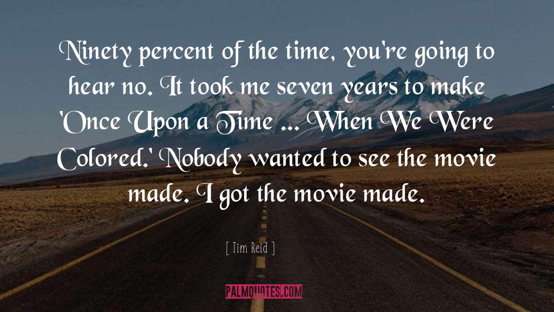 Tim Reid Quotes: Ninety percent of the time,