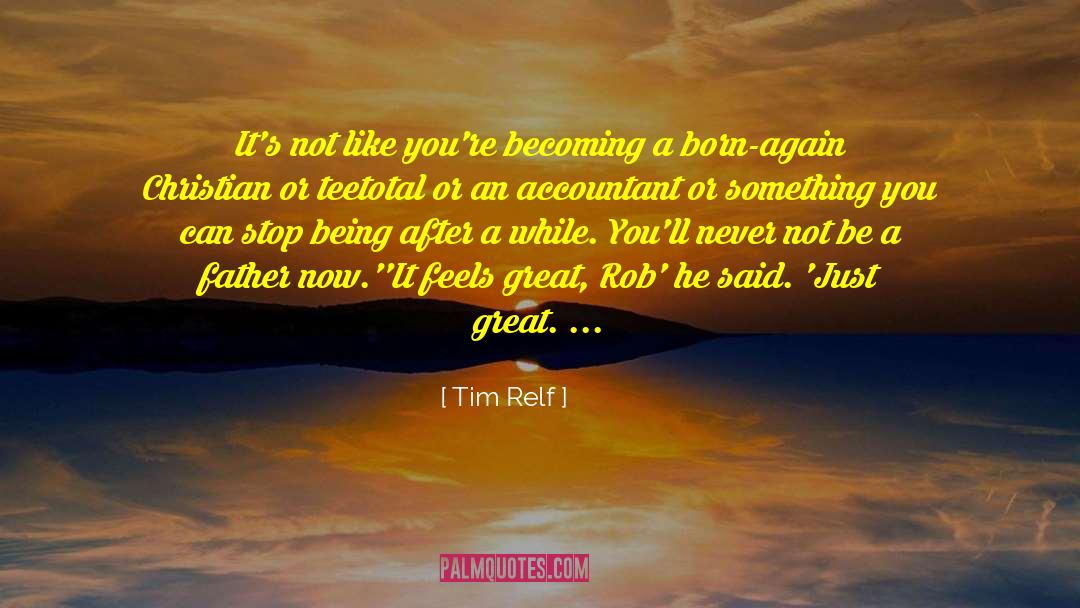 Tim Relf Quotes: It's not like you're becoming
