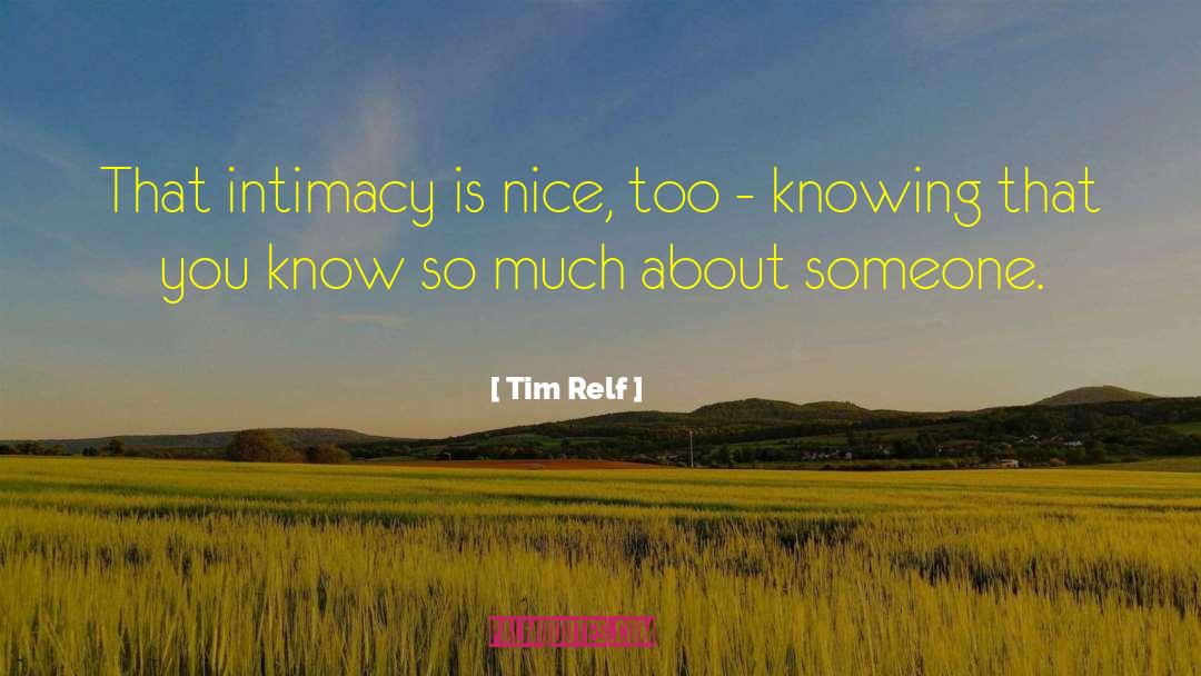 Tim Relf Quotes: That intimacy is nice, too