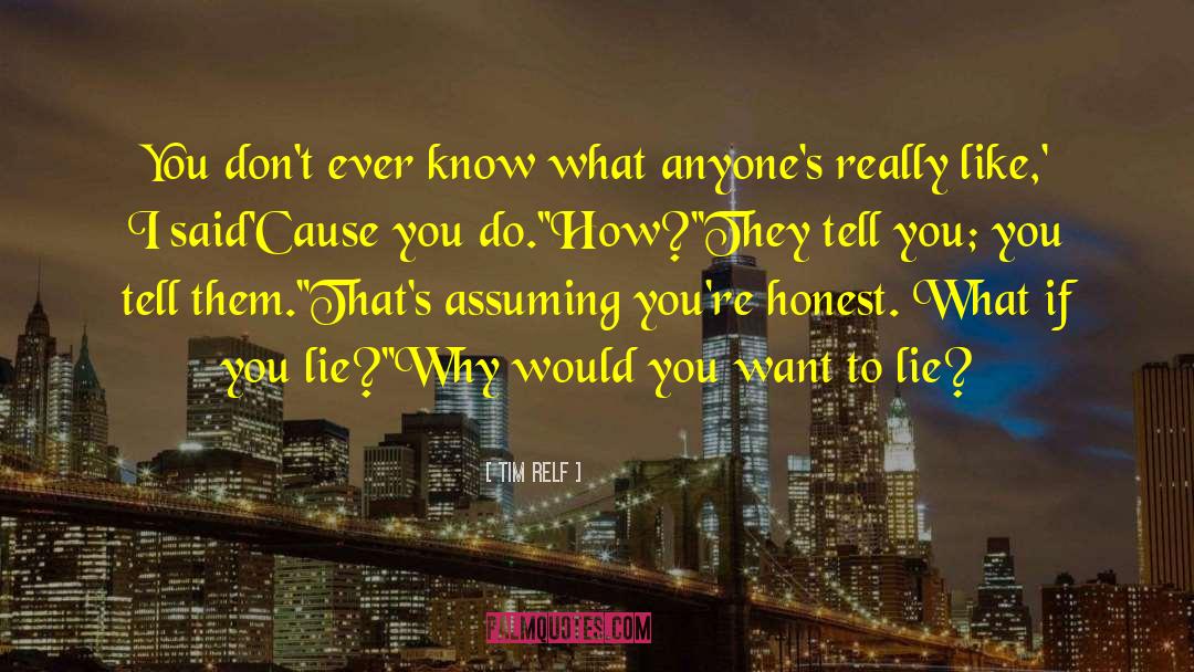 Tim Relf Quotes: You don't ever know what