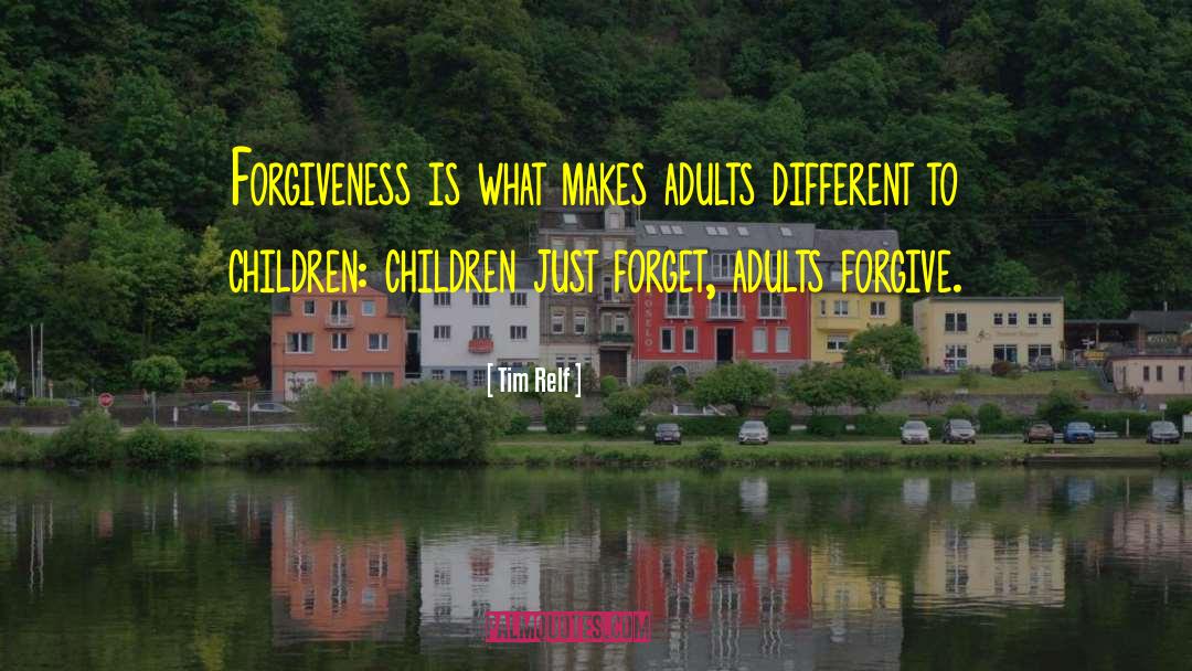 Tim Relf Quotes: Forgiveness is what makes adults