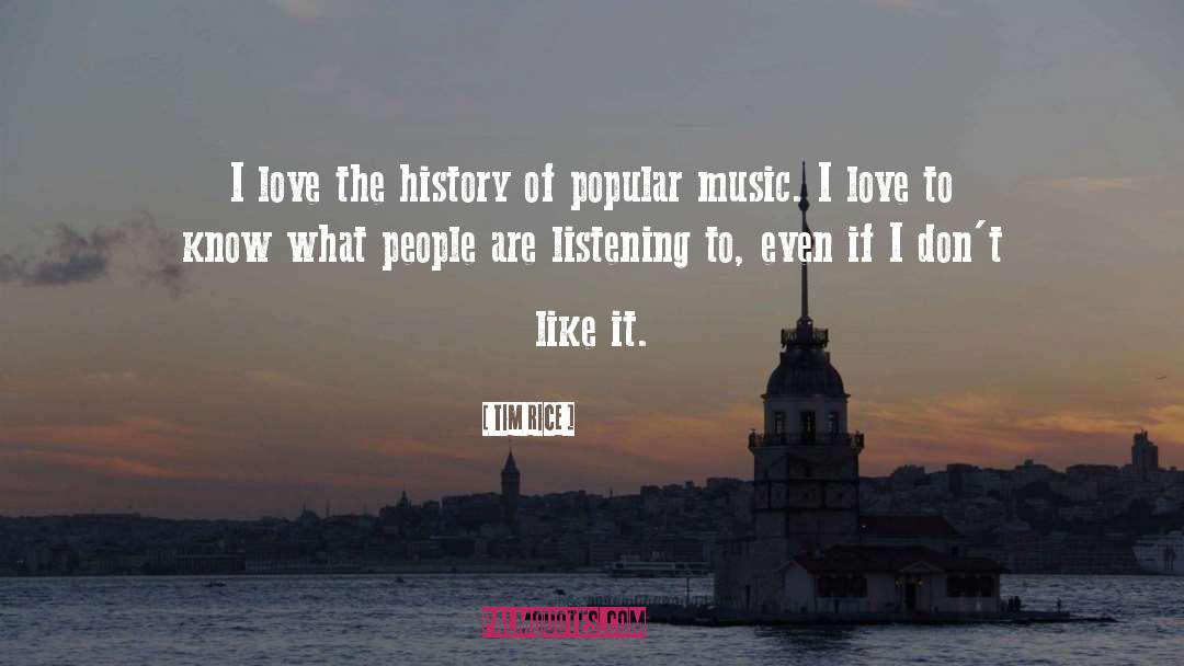 Tim Rice Quotes: I love the history of