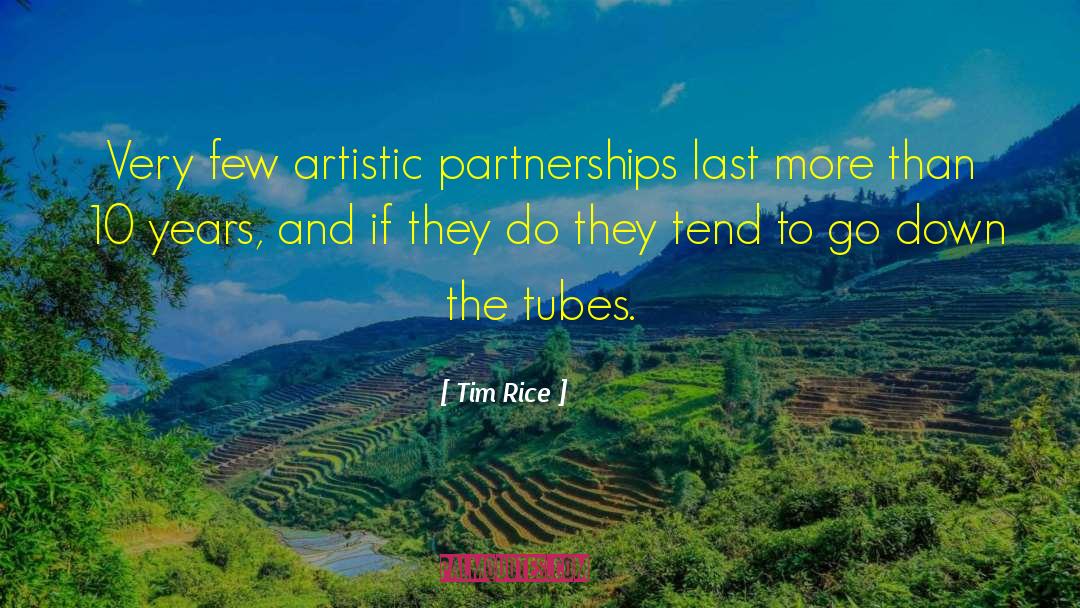 Tim Rice Quotes: Very few artistic partnerships last